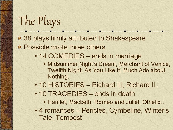 The Plays 38 plays firmly attributed to Shakespeare Possible wrote three others • 14