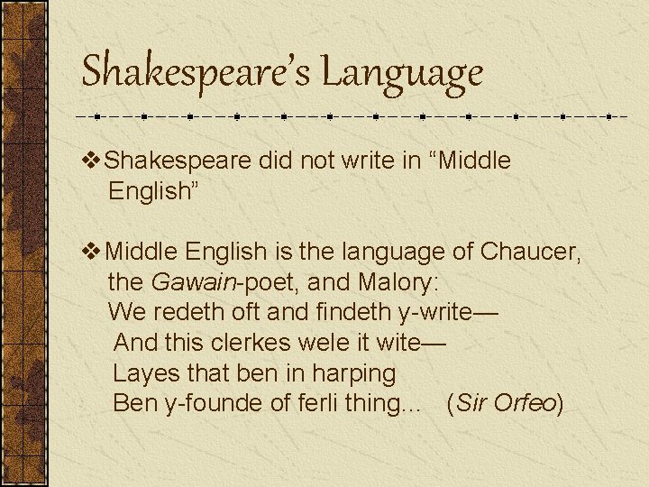 Shakespeare’s Language v. Shakespeare did not write in “Middle English” v. Middle English is