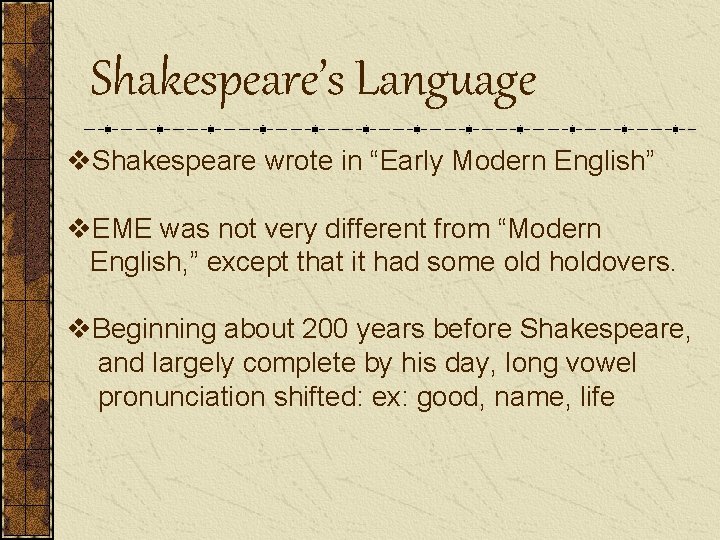 Shakespeare’s Language v. Shakespeare wrote in “Early Modern English” v. EME was not very