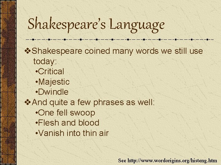 Shakespeare’s Language v. Shakespeare coined many words we still use today: • Critical •