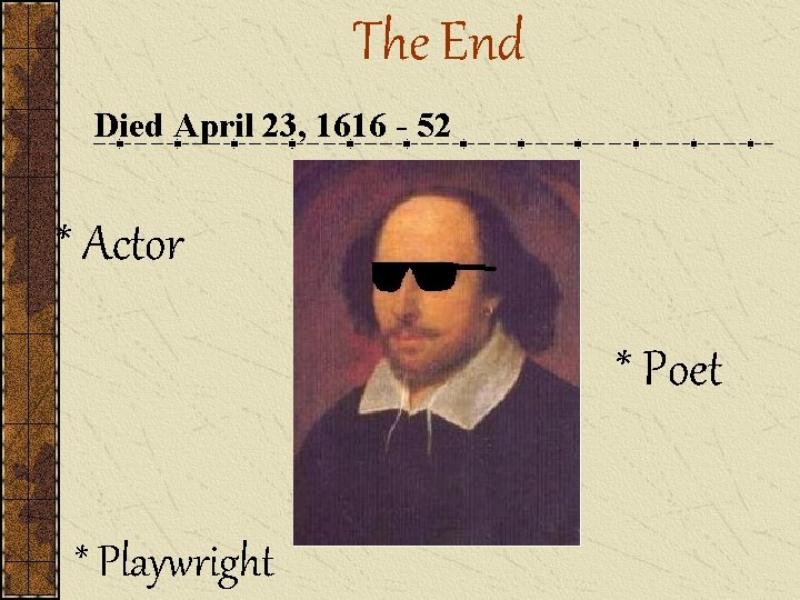 The End Died April 23, 1616 - 52 * Actor * Poet * Playwright