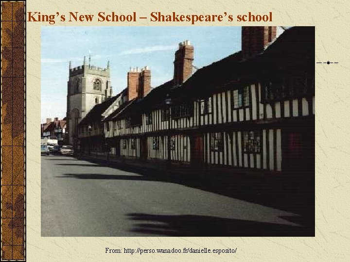 King’s New School – Shakespeare’s school From: http: //perso. wanadoo. fr/danielle. esposito/ 