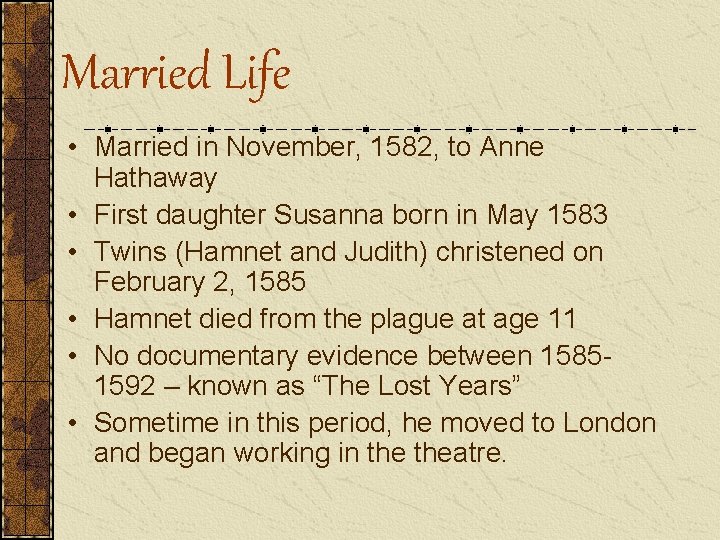 Married Life • Married in November, 1582, to Anne Hathaway • First daughter Susanna