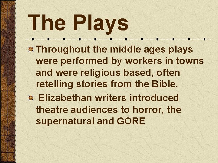 The Plays Throughout the middle ages plays were performed by workers in towns and