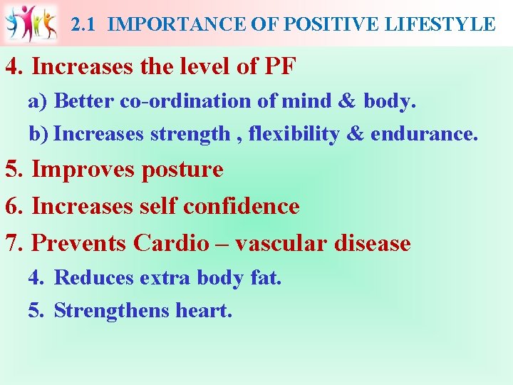 2. 1 IMPORTANCE OF POSITIVE LIFESTYLE 4. Increases the level of PF a) Better