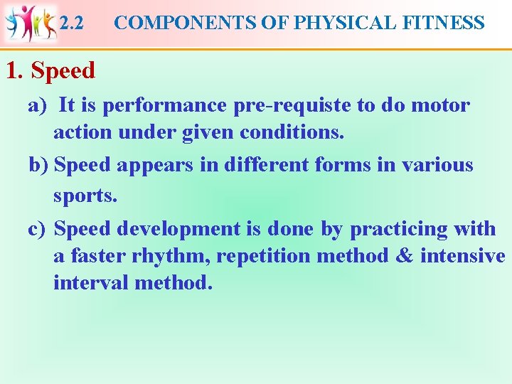 2. 2 COMPONENTS OF PHYSICAL FITNESS 1. Speed a) It is performance pre-requiste to