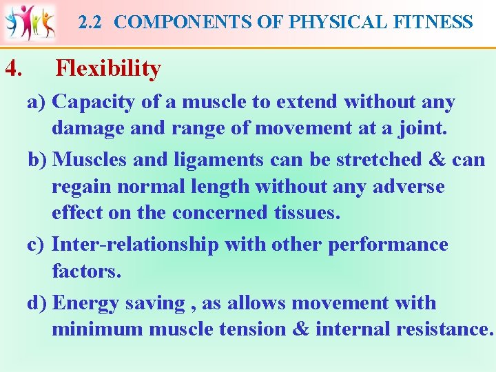 2. 2 COMPONENTS OF PHYSICAL FITNESS 4. Flexibility a) Capacity of a muscle to