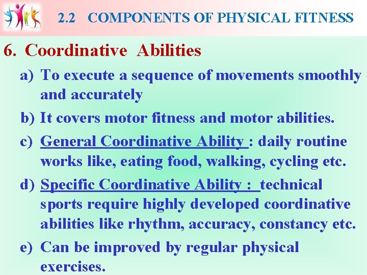 2. 2 COMPONENTS OF PHYSICAL FITNESS 6. Coordinative Abilities a) To execute a sequence