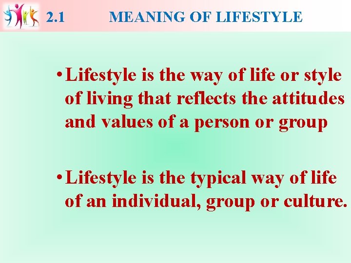 2. 1 MEANING OF LIFESTYLE • Lifestyle is the way of life or style