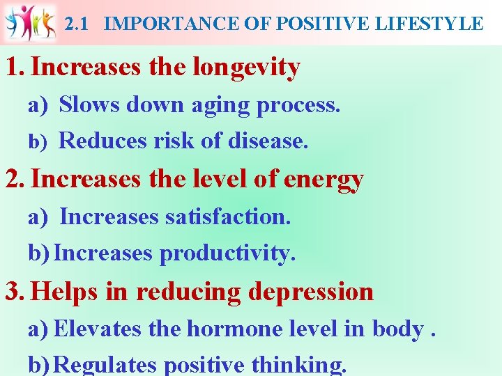 2. 1 IMPORTANCE OF POSITIVE LIFESTYLE 1. Increases the longevity a) Slows down aging
