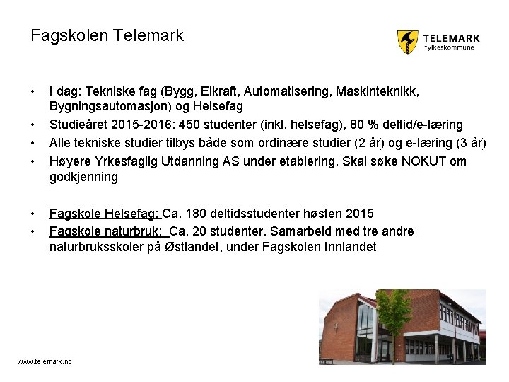 Fagskolen Telemark • • • I dag: Tekniske fag (Bygg, Elkraft, Automatisering, Maskinteknikk, Bygningsautomasjon)