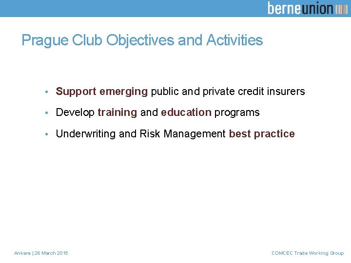 Prague Club Objectives and Activities • Support emerging public and private credit insurers •