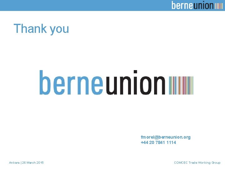 Thank you fmorel@berneunion. org +44 20 7841 1114 Ankara | 26 March 2015 COMCEC