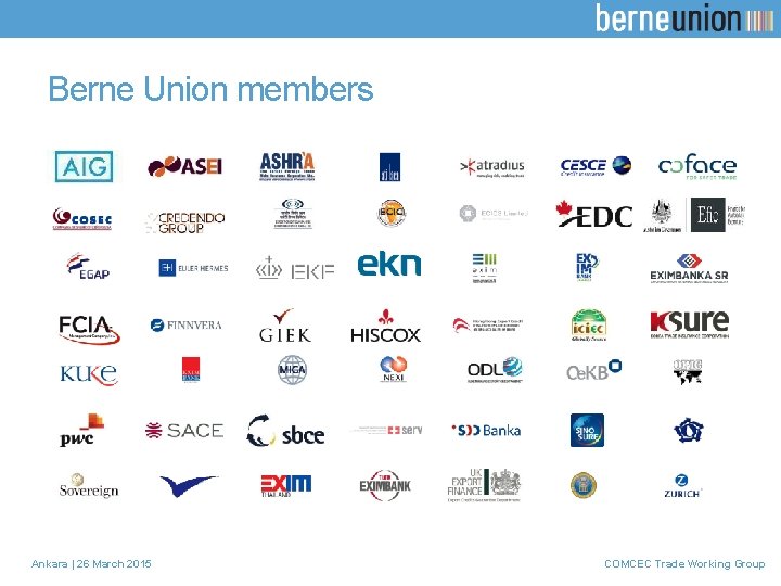 Berne Union members Ankara | 26 March 2015 COMCEC Trade Working Group 