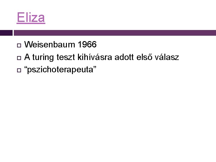 Eliza Weisenbaum 1966 A turing teszt kihívásra adott első válasz “pszichoterapeuta” 