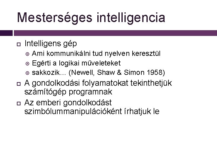 Mesterséges intelligencia Intelligens gép Ami kommunikálni tud nyelven keresztül Egérti a logikai műveleteket sakkozik…