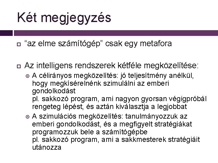 Két megjegyzés “az elme számítógép” csak egy metafora Az intelligens rendszerek kétféle megközelítése: A