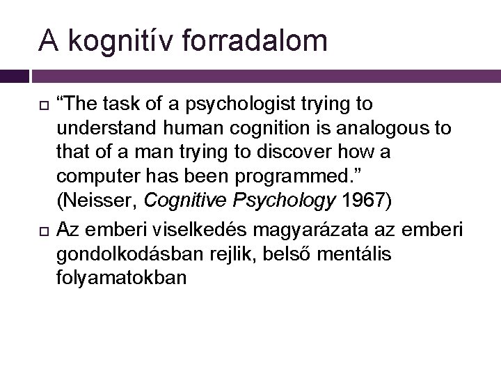 A kognitív forradalom “The task of a psychologist trying to understand human cognition is