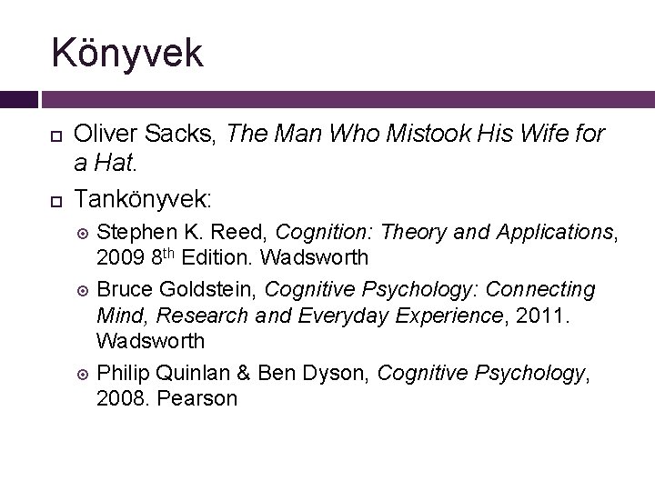 Könyvek Oliver Sacks, The Man Who Mistook His Wife for a Hat. Tankönyvek: Stephen