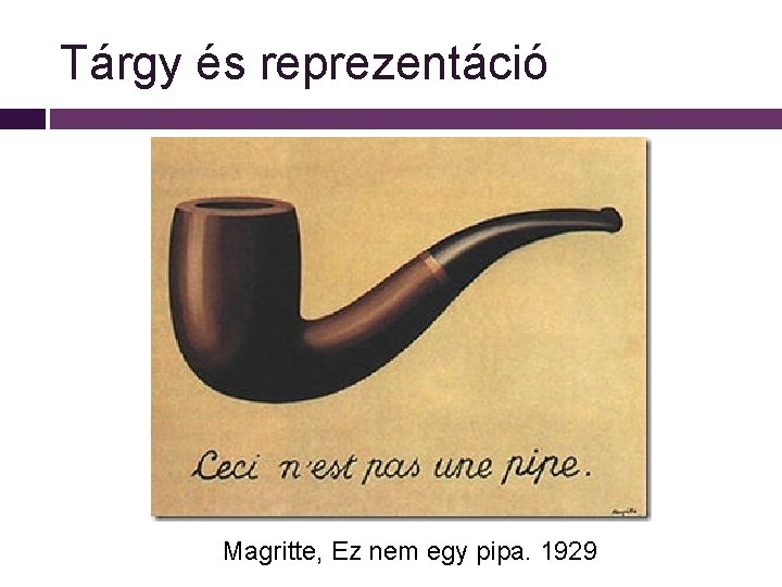 Tárgy és reprezentáció Magritte, Ez nem egy pipa. 1929 