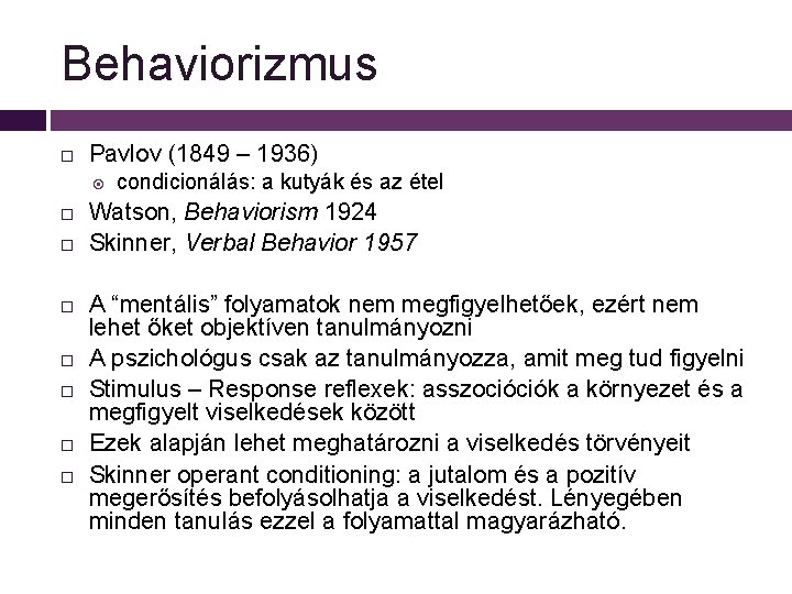 Behaviorizmus Pavlov (1849 – 1936) condicionálás: a kutyák és az étel Watson, Behaviorism 1924