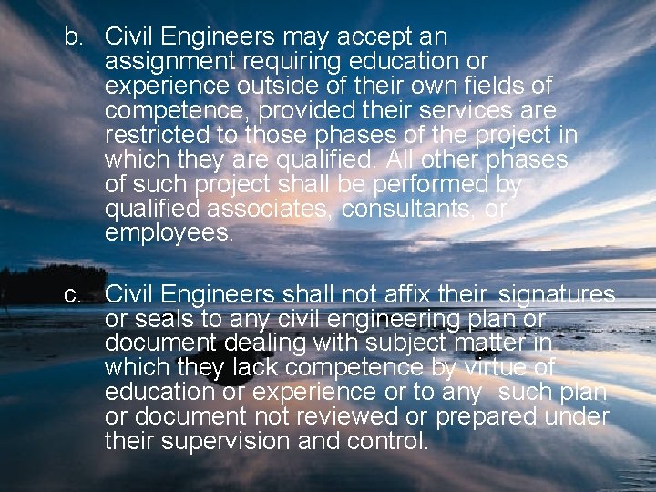 b. Civil Engineers may accept an assignment requiring education or experience outside of their