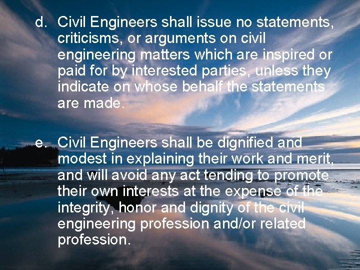 d. Civil Engineers shall issue no statements, criticisms, or arguments on civil engineering matters