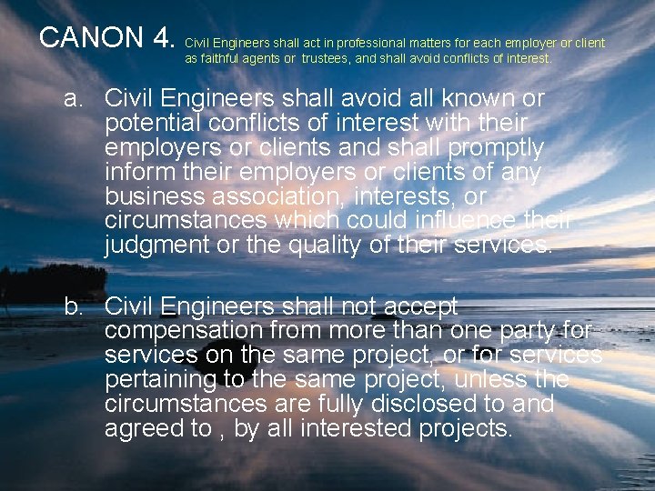 CANON 4. Civil Engineers shall act in professional matters for each employer or client