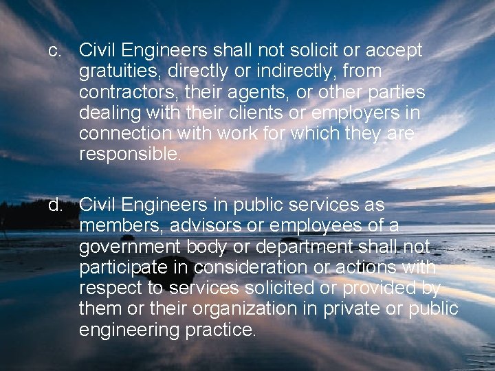 c. Civil Engineers shall not solicit or accept gratuities, directly or indirectly, from contractors,