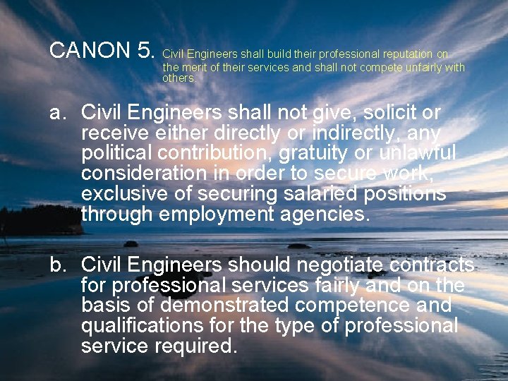 CANON 5. Civil Engineers shall build their professional reputation on the merit of their
