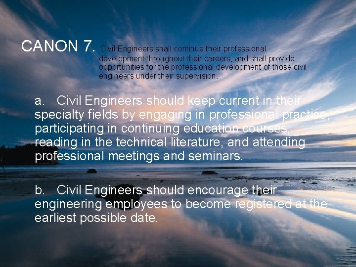 CANON 7. Civil Engineers shall continue their professional development throughout their careers, and shall