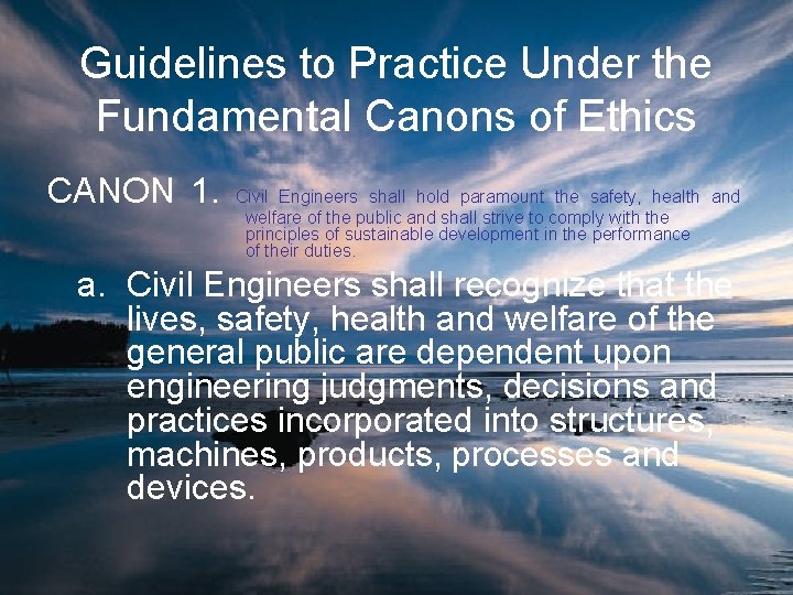 Guidelines to Practice Under the Fundamental Canons of Ethics CANON 1. Civil Engineers shall
