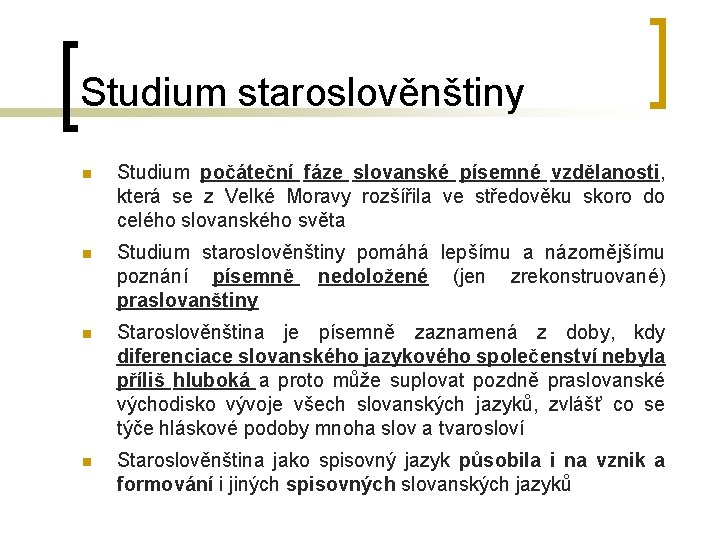 Studium staroslověnštiny Studium počáteční fáze slovanské písemné vzdělanosti, která se z Velké Moravy rozšířila