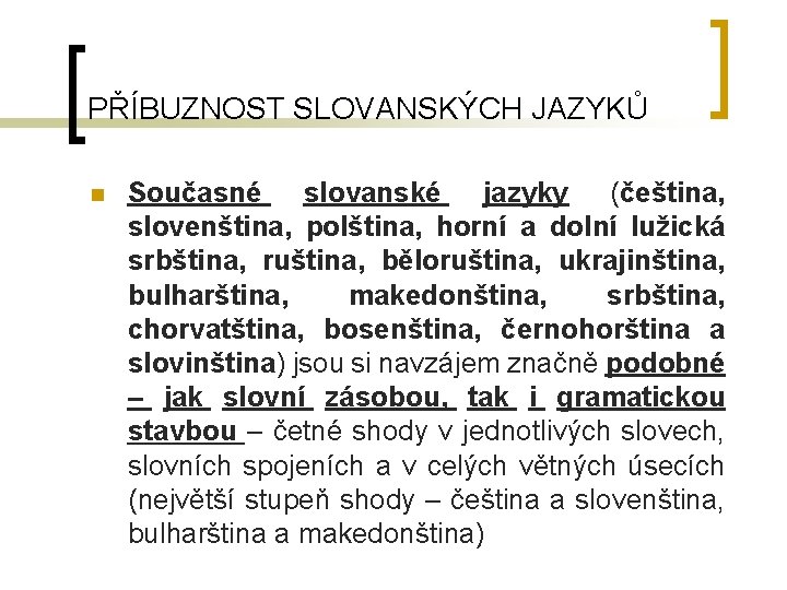 PŘÍBUZNOST SLOVANSKÝCH JAZYKŮ Současné slovanské jazyky (čeština, slovenština, polština, horní a dolní lužická srbština,