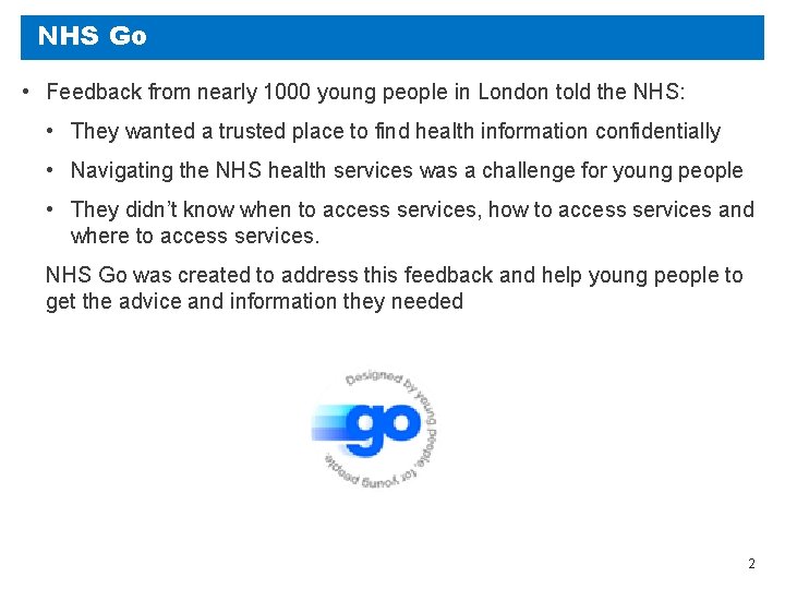 NHS Go • Feedback from nearly 1000 young people in London told the NHS: