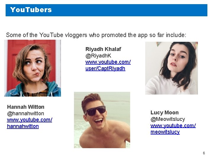 You. Tubers Some of the You. Tube vloggers who promoted the app so far