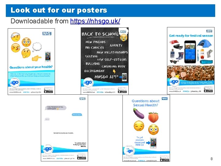 Look out for our posters Downloadable from https: //nhsgo. uk/ 8 