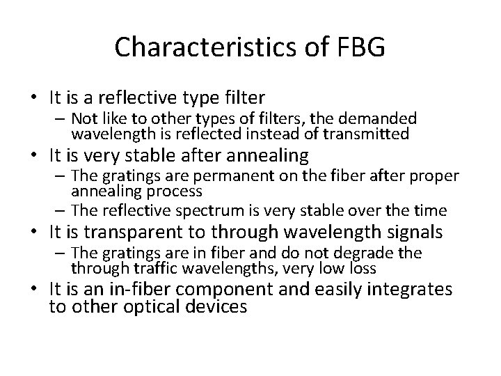 Characteristics of FBG • It is a reflective type filter – Not like to