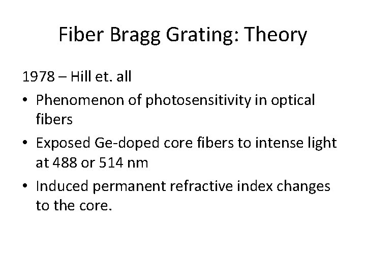 Fiber Bragg Grating: Theory 1978 – Hill et. all • Phenomenon of photosensitivity in
