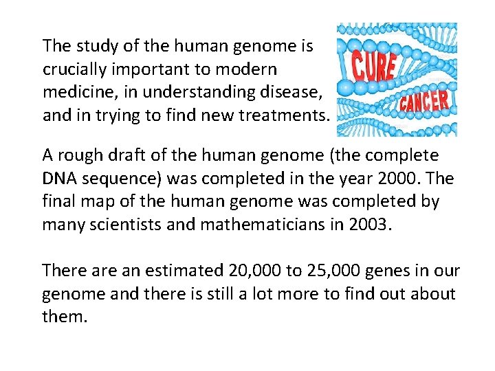 The study of the human genome is crucially important to modern medicine, in understanding