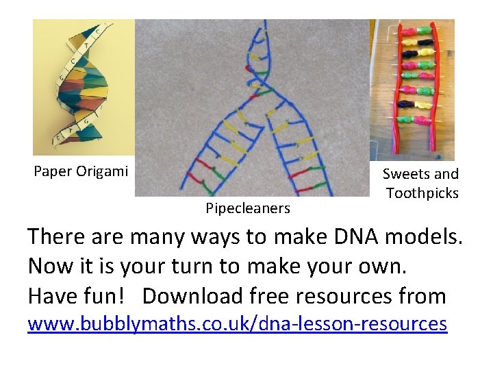Paper Origami Pipecleaners Sweets and Toothpicks There are many ways to make DNA models.