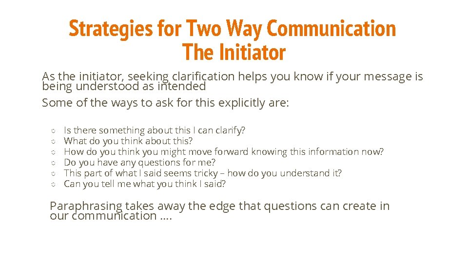 Strategies for Two Way Communication The Initiator As the initiator, seeking clarification helps you