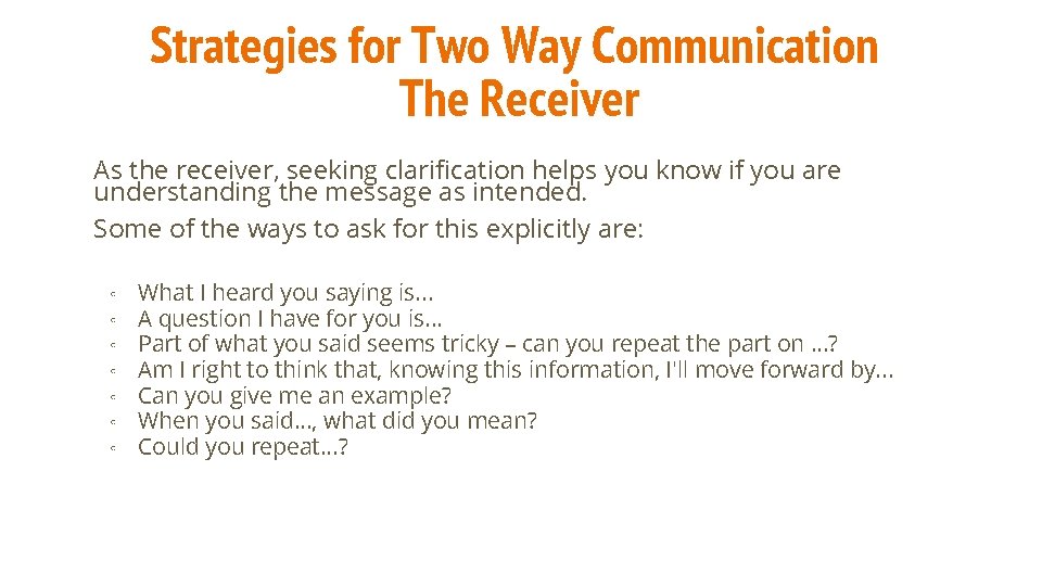 Strategies for Two Way Communication The Receiver As the receiver, seeking clarification helps you