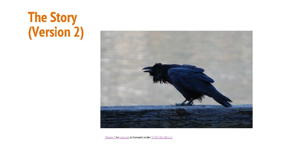 The Story (Version 2) "Raven" by mizmak is licensed under CC BY-NC-ND 2. 0