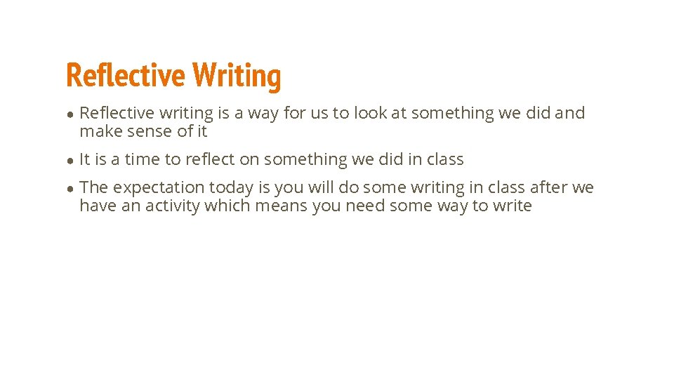 Reflective Writing ● Reflective writing is a way for us to look at something