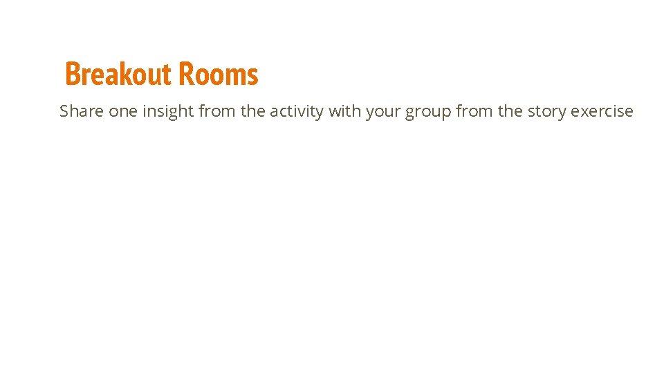 Breakout Rooms Share one insight from the activity with your group from the story