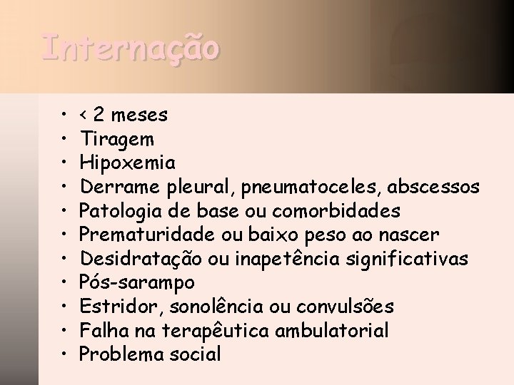 Internação • • • < 2 meses Tiragem Hipoxemia Derrame pleural, pneumatoceles, abscessos Patologia