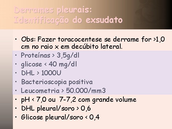 Derrames pleurais: Identificação do exsudato • Obs: Fazer toracocentese se derrame for >1, 0