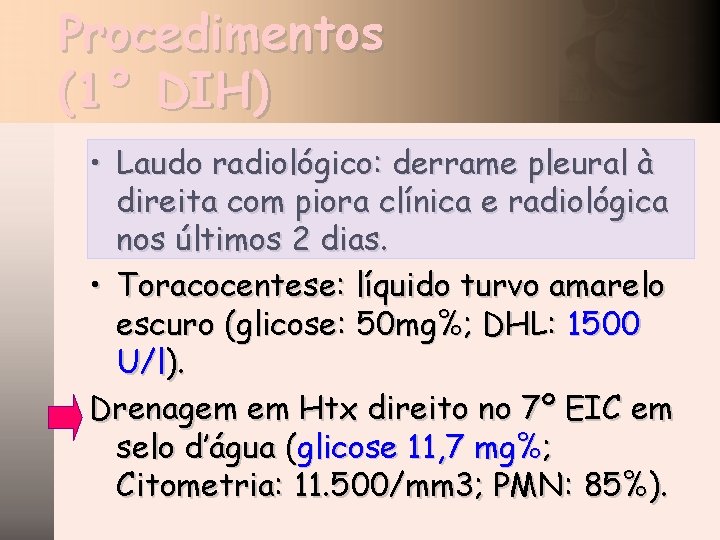 Procedimentos (1º DIH) • Laudo radiológico: derrame pleural à direita com piora clínica e