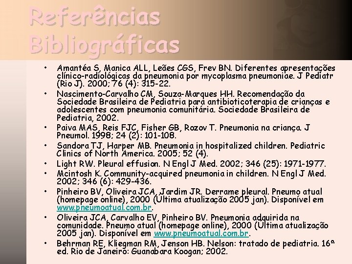 Referências Bibliográficas • • • Amantéa S, Manica ALL, Leães CGS, Frev BN. Diferentes